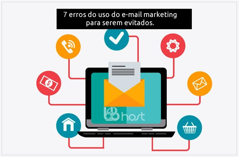 Blog B2B Host | Marketing Digital - 7 erros do uso do e-mail marketing para serem evitados a todo custo.