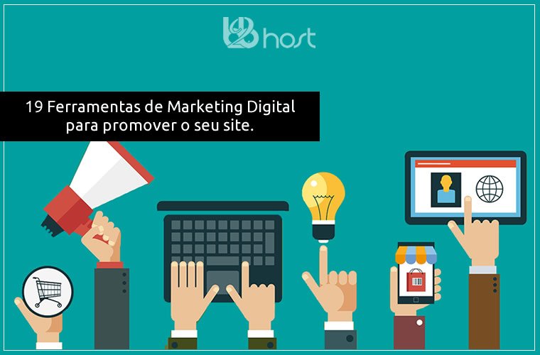 B2B Host | Hospedagem de Sites . Marketing Digital - 19 ferramentas de marketing digital para promover o seu site.