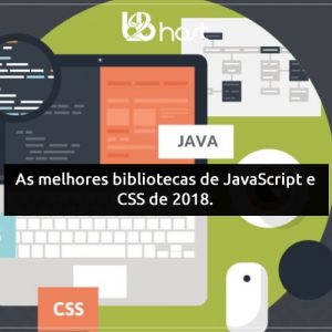 Blog B2B Host | Desenvolvimento WEB – As melhores bibliotecas de JavaScript e CSS de 2018.