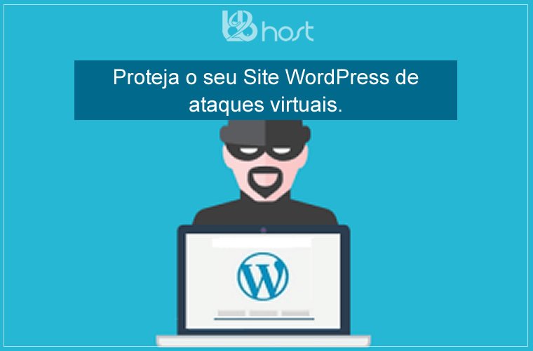 Blog B2B Host | Segurança da Informação – Proteja o seu site WordPress de ataques virtuais.