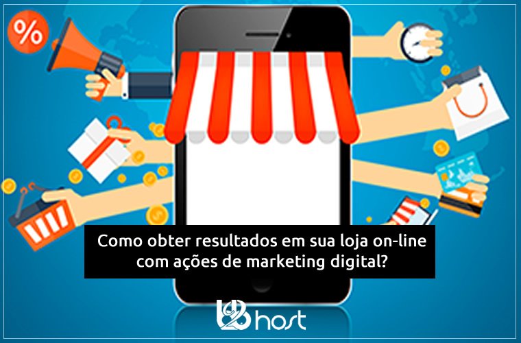 Blog B2B Host | E-commerce – Como obter resultados em sua loja on-line com ações de marketing digital?