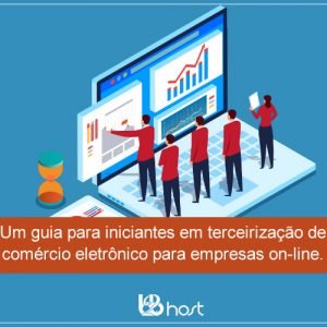 Blog B2B Host | E-commerce – Um guia para iniciantes em terceirização de comércio eletrônico para empresas on-line.